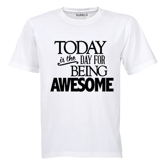 Today is the Day for Being Awesome! - Adults - T-Shirt
