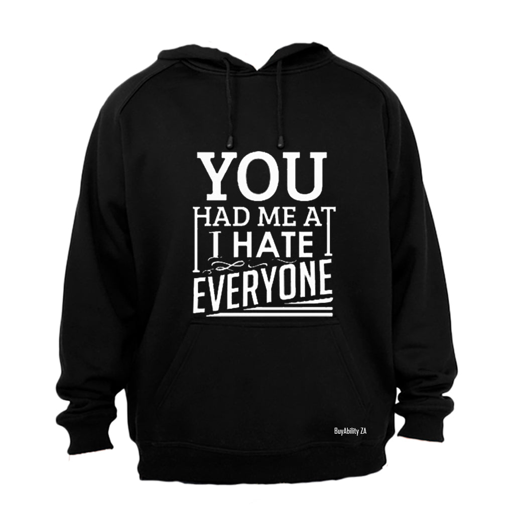 You had me at... I Hate Everyone - Hoodie
