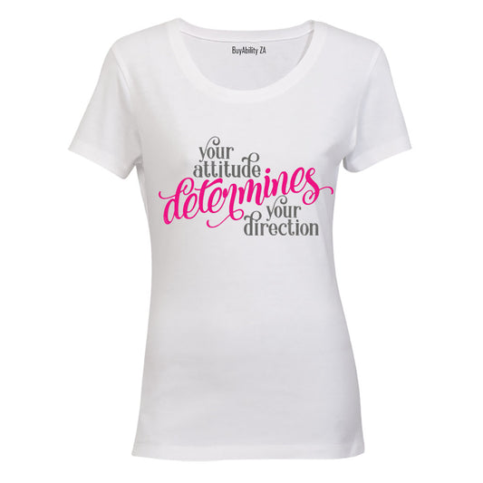 Your Attitude Determines your Direction - Ladies - T-Shirt