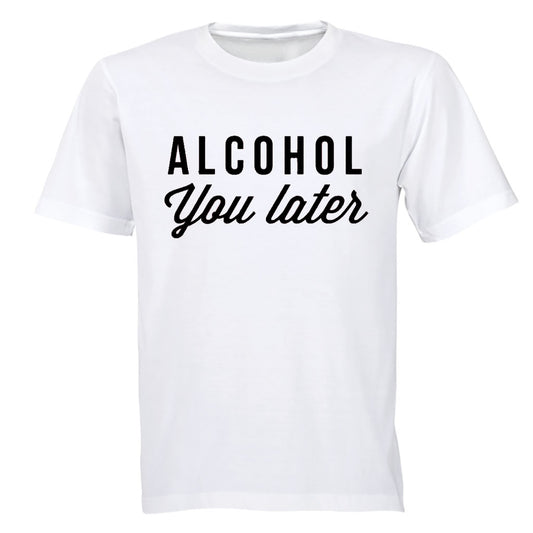 Alcohol You Later - Adults - T-Shirt - BuyAbility South Africa