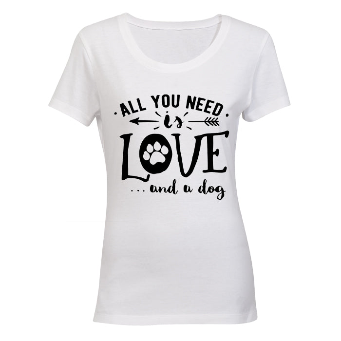All You Need is Love... and a Dog - Ladies - T-Shirt - BuyAbility South Africa
