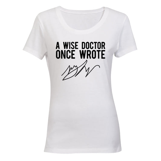 A Wise Doctor Once Wrote - Ladies - T-Shirt - BuyAbility South Africa