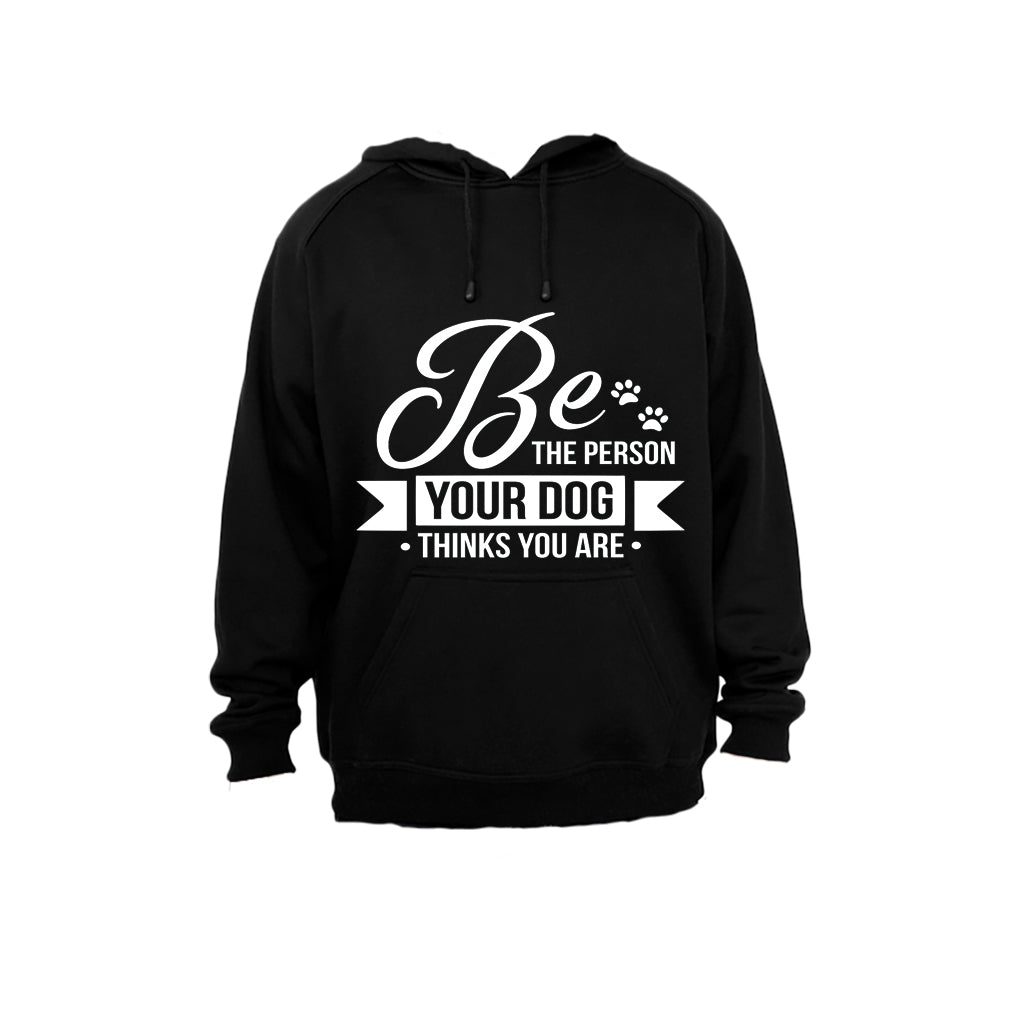 Be The Person Your Dog Thinks You Are - Hoodie - BuyAbility South Africa