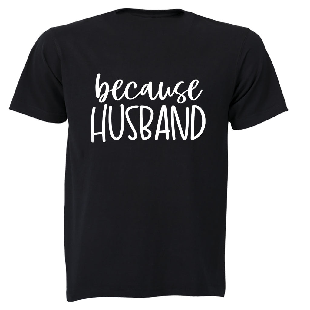 Because Husband - Adults - T-Shirt - BuyAbility South Africa