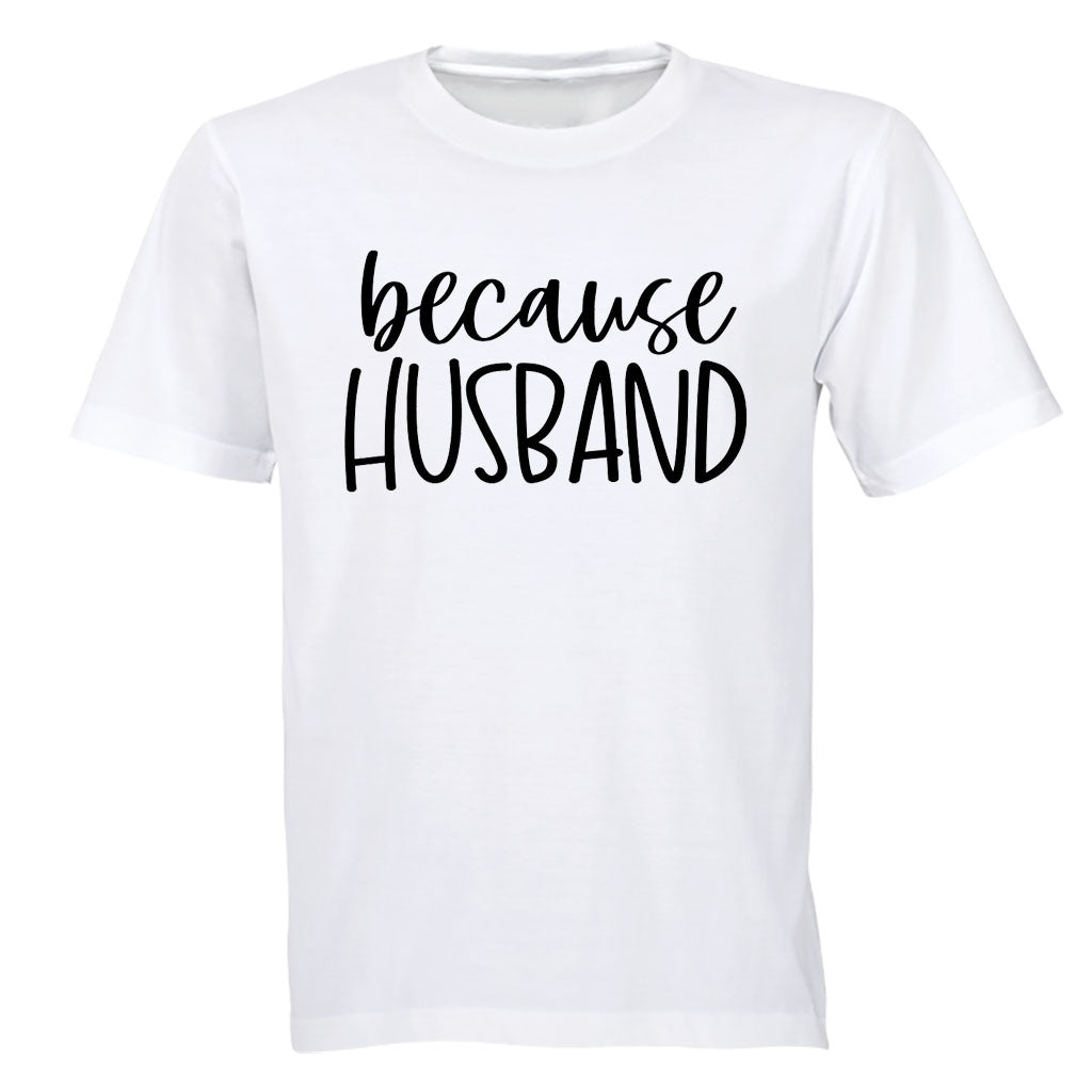 Because Husband - Adults - T-Shirt - BuyAbility South Africa