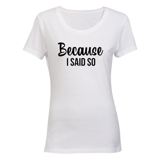 Because I Said So - Ladies - T-Shirt - BuyAbility South Africa