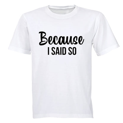 Because I Said So - Adults - T-Shirt - BuyAbility South Africa