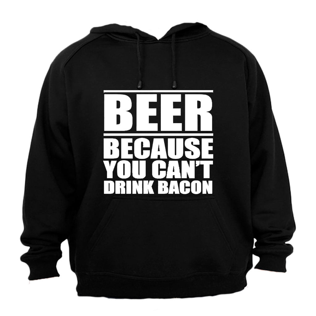 Beer - Because You Can't Drink Bacon - Hoodie - BuyAbility South Africa