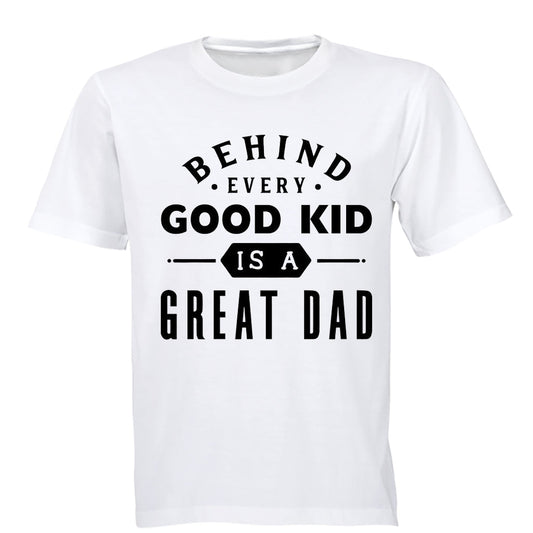 Behind Every Good Kid is a Great Dad - Adults - T-Shirt - BuyAbility South Africa