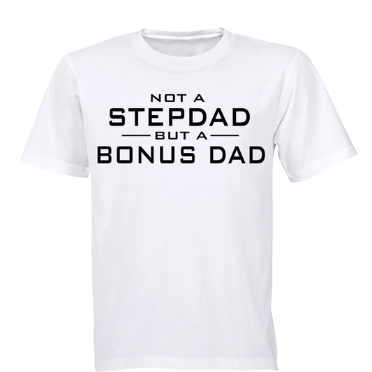 Not a Stepdad - But A Bonus Dad - Adults - T-Shirt - BuyAbility South Africa
