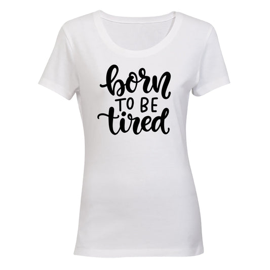 Born To be Tired - Ladies - T-Shirt - BuyAbility South Africa