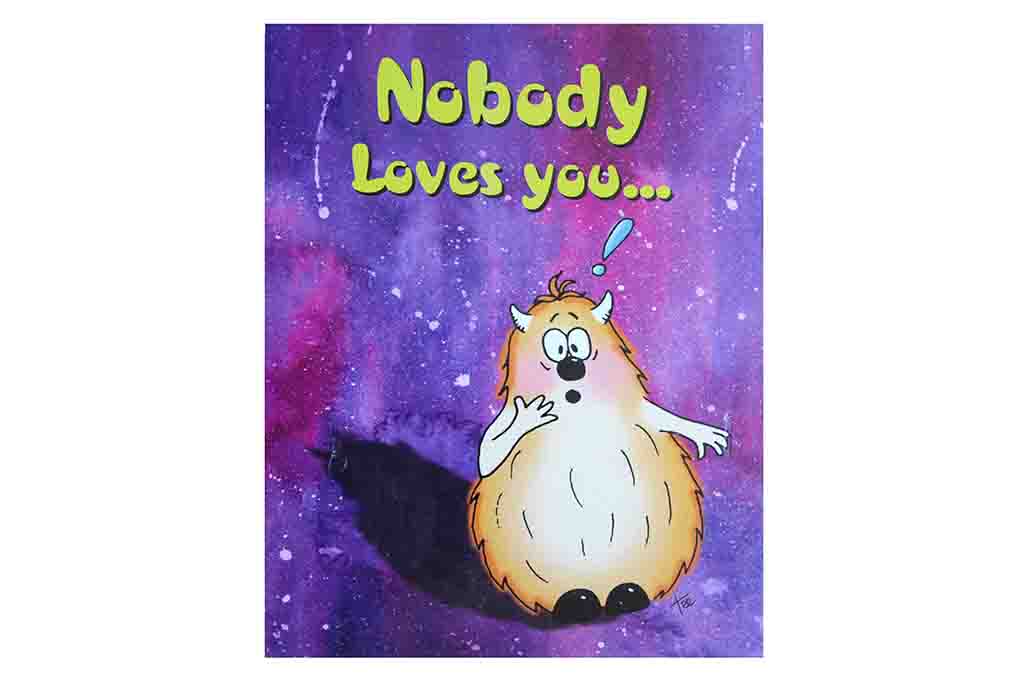 Nobody Loves You.. Valentines Card! - BuyAbility