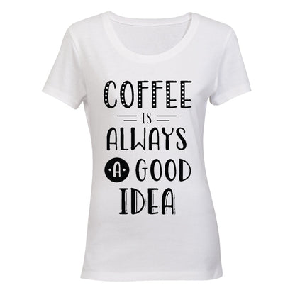 Coffee is Always a Good Idea - Ladies - T-Shirt - BuyAbility South Africa