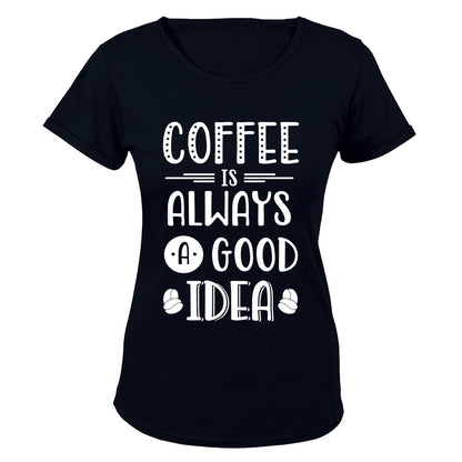 Coffee is Always a Good Idea - Ladies - T-Shirt - BuyAbility South Africa