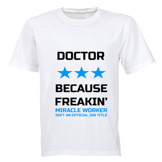 Doctor - Because Freakin' Miracle Worker isn't an official Job Title! - Adults - T-Shirt - BuyAbility South Africa