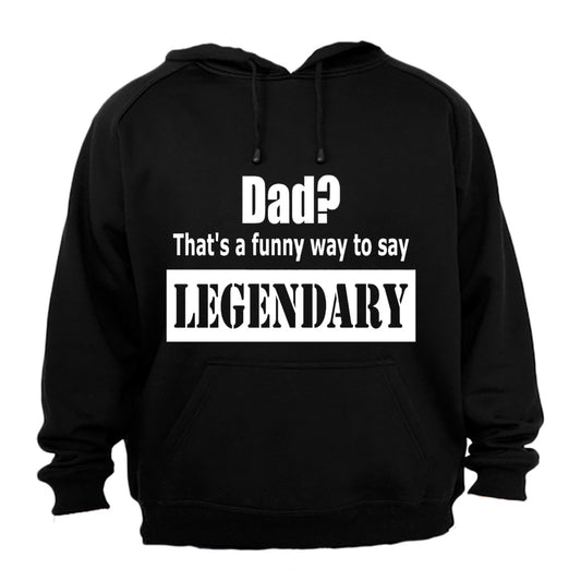 Dad? That's a Funny Way to Say Legendary! - Hoodie - BuyAbility South Africa
