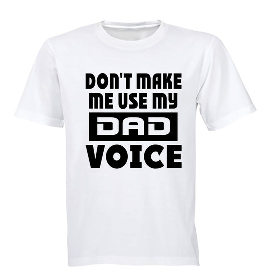 Don t Make Me Use my Dad Voice - Adults - T-Shirt - BuyAbility South Africa