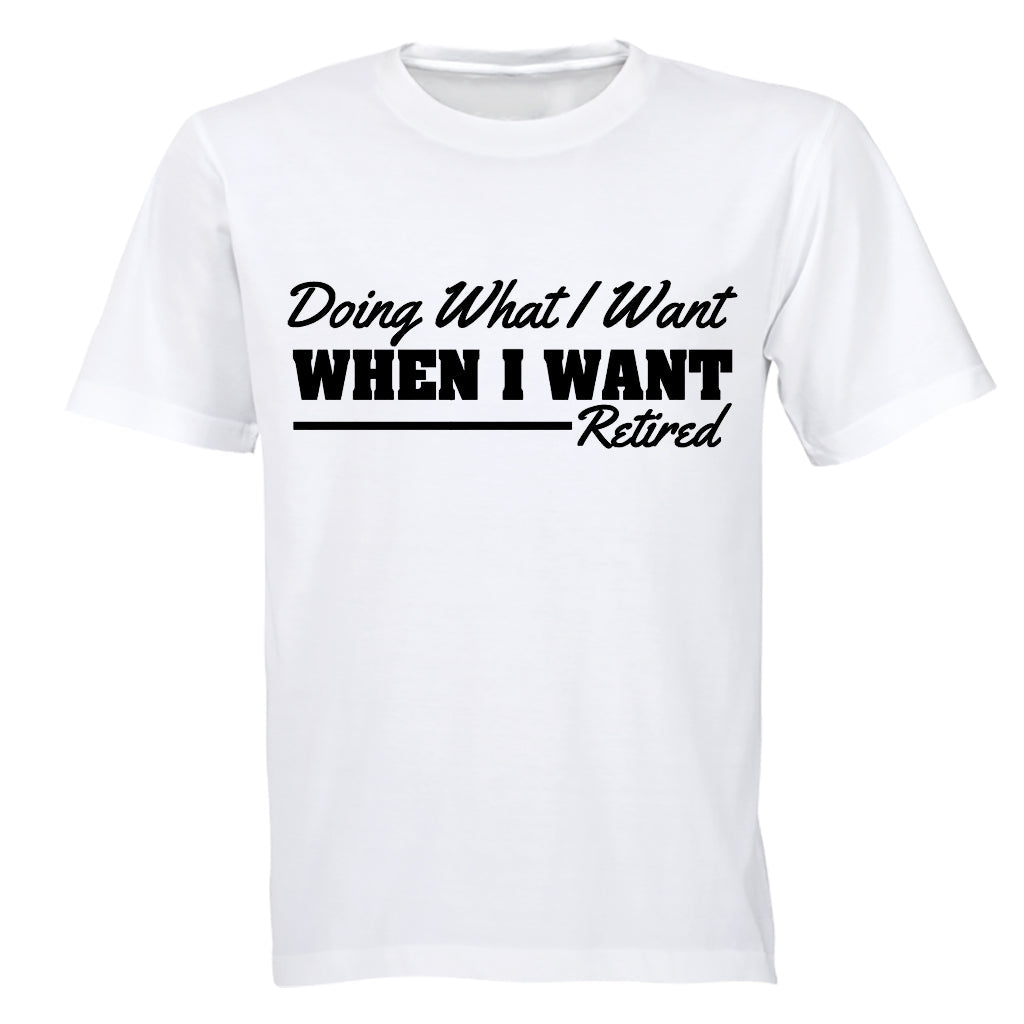 Doing What I Want - Retired - Adults - T-Shirt - BuyAbility South Africa