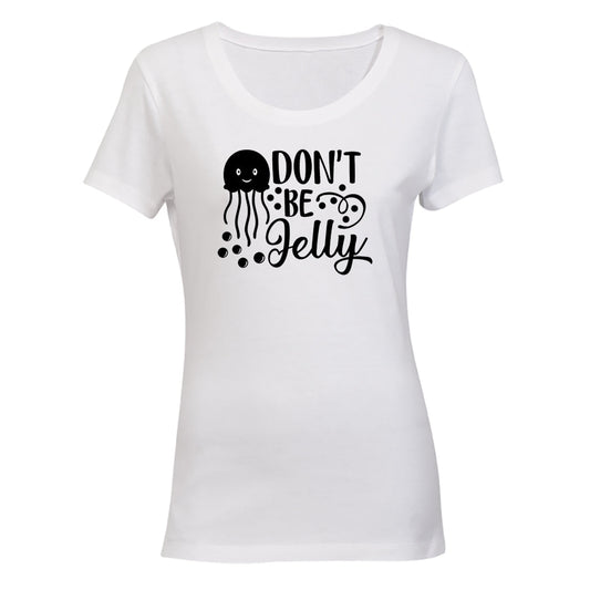 Don t Be Jelly - Ladies - T-Shirt - BuyAbility South Africa