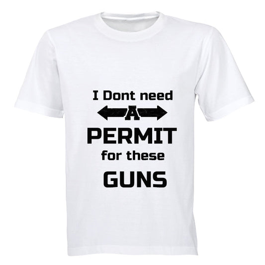 I don't need a Permit for these Guns! - Adults - T-Shirt