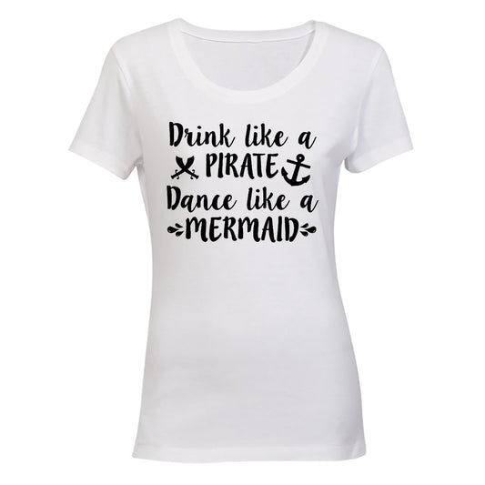 Drink Like a Pirate, Dance Like a Mermaid - Ladies - T-Shirt - BuyAbility South Africa