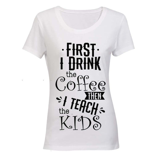 First I Drink The Coffee - Then I Teach The Kids BuyAbility SA