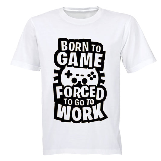 Forced to Go to Work - Gamer - Adults - T-Shirt - BuyAbility South Africa