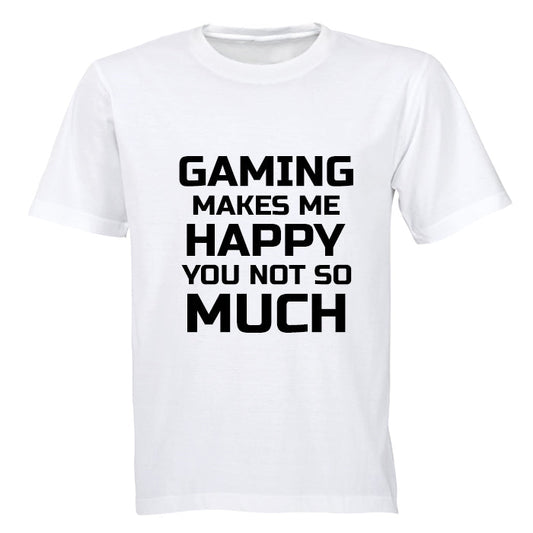 Gaming makes me Happy - You, not so much - Adults - T-Shirt - BuyAbility South Africa