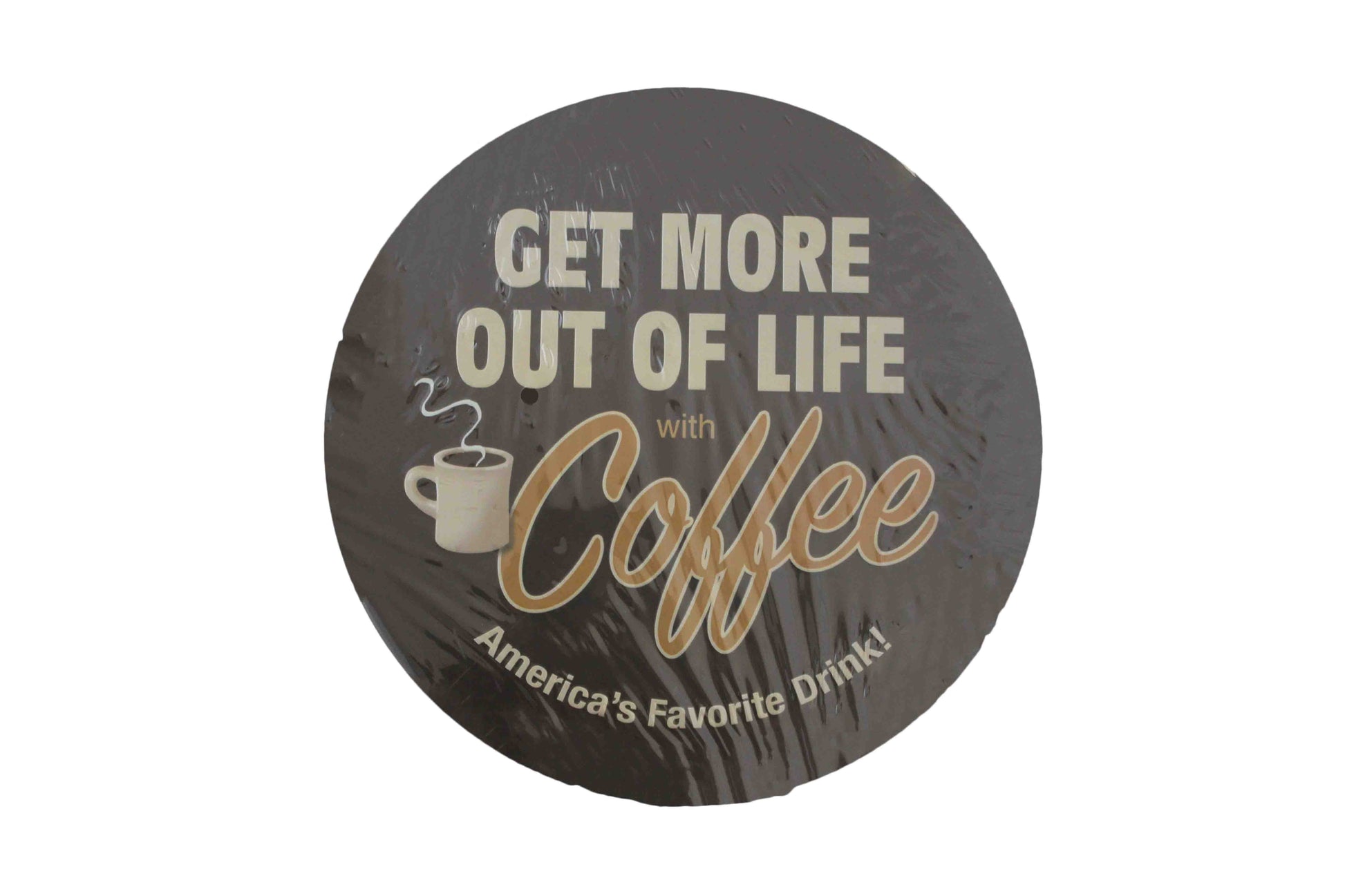 Get More Out Of Life Round Sign - BuyAbility
