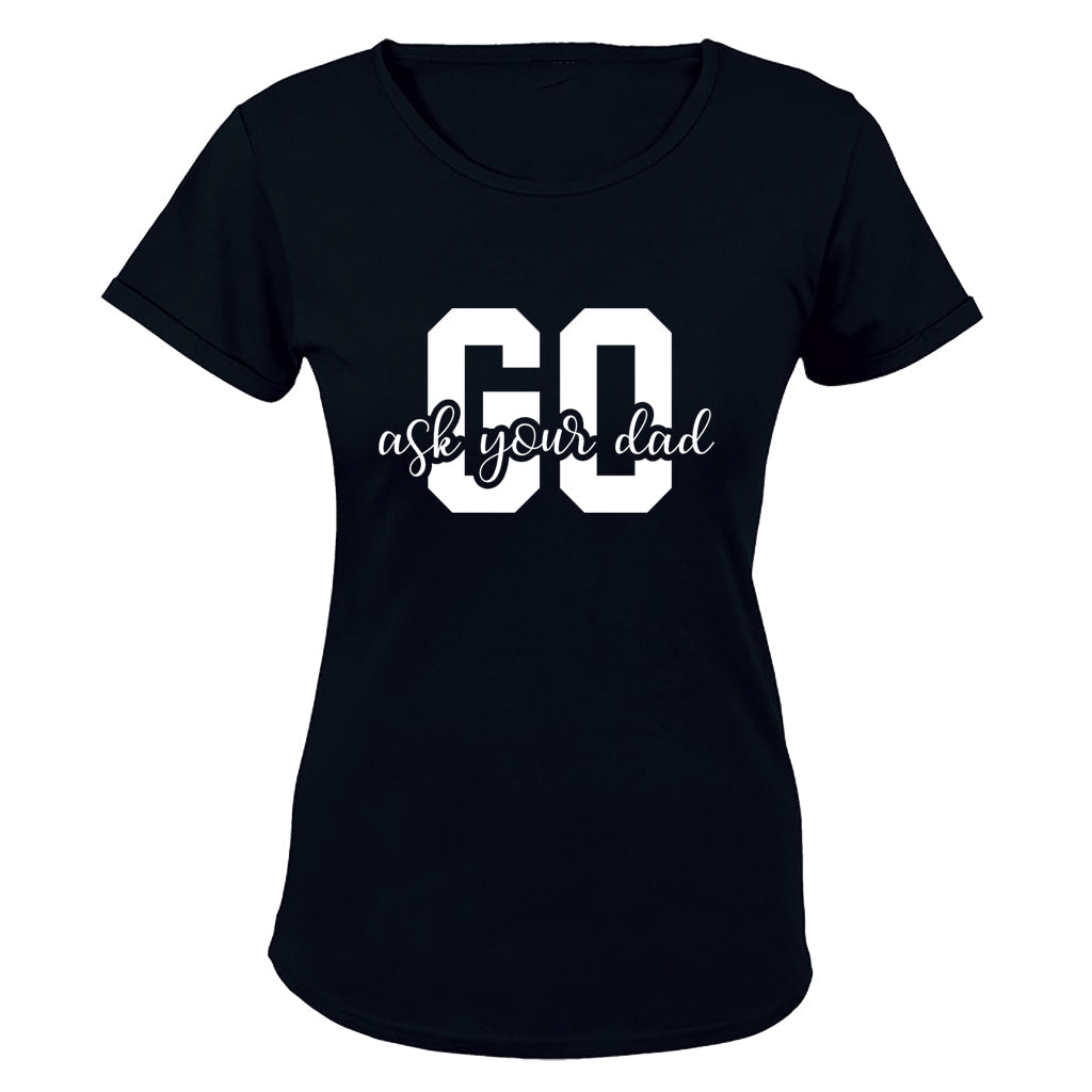 Go Ask Your Dad - Ladies - T-Shirt - BuyAbility South Africa