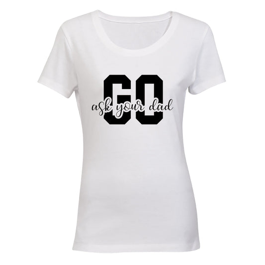 Go Ask Your Dad - Ladies - T-Shirt - BuyAbility South Africa