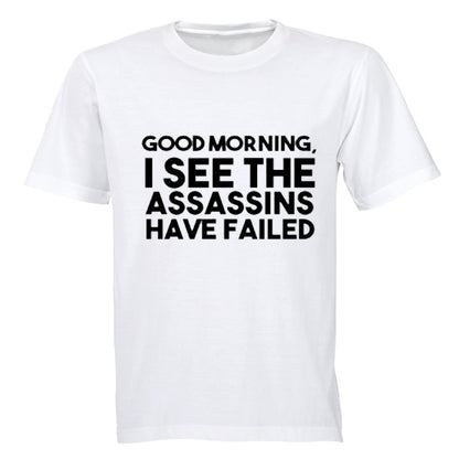 Good Morning - I see the Assassins have Failed - Adults - T-Shirt - BuyAbility South Africa