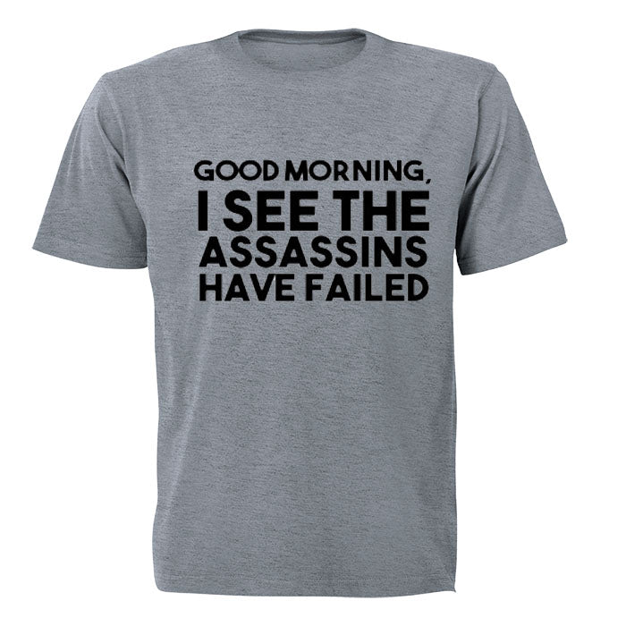 Good Morning - I see the Assassins have Failed - Adults - T-Shirt - BuyAbility South Africa