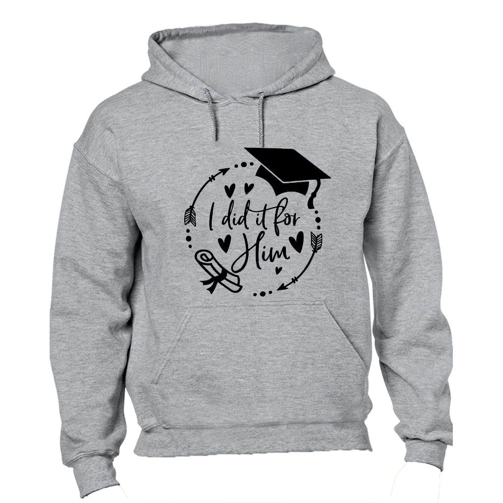 Graduation - I Did It For HIM - Hoodie - BuyAbility South Africa