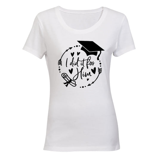 Graduation - I Did It For HIM - Ladies - T-Shirt - BuyAbility South Africa