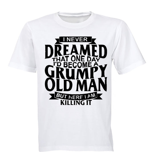 I Never Dreamed To Become A GRUMPY OLD MAN - Adults - T-Shirt - BuyAbility South Africa