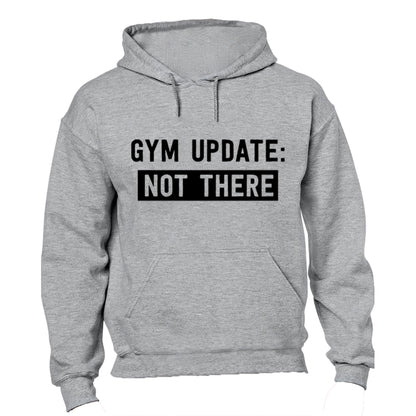 Gym Update: NOT THERE - Hoodie - BuyAbility South Africa