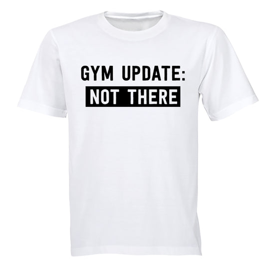 Gym Update: NOT THERE - Adults - T-Shirt - BuyAbility South Africa