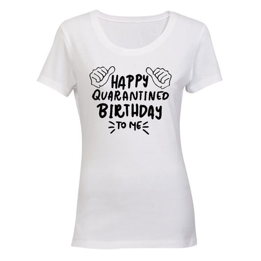 Happy Quarantined Birthday To Me - Ladies - T-Shirt - BuyAbility South Africa