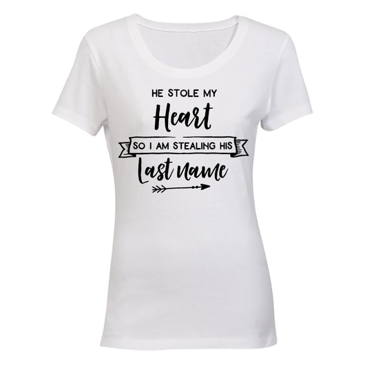 He Stole my Heart - So I m Stealing his Last Name - Ladies - T-Shirt - BuyAbility South Africa