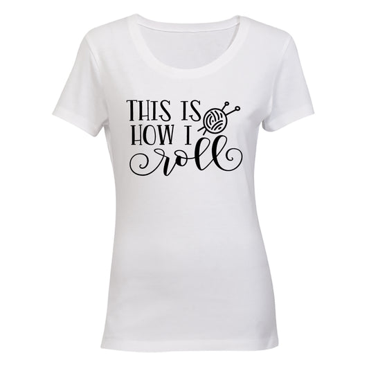 How I Roll - Knitting - Ladies - T-Shirt - BuyAbility South Africa