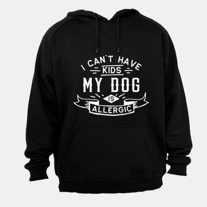 I Can't Have Kids - My Dog is Allergic - Hoodie