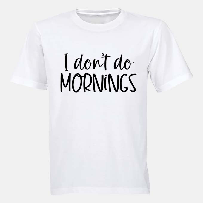 I Don't Do Mornings - Adults - T-Shirt - BuyAbility South Africa