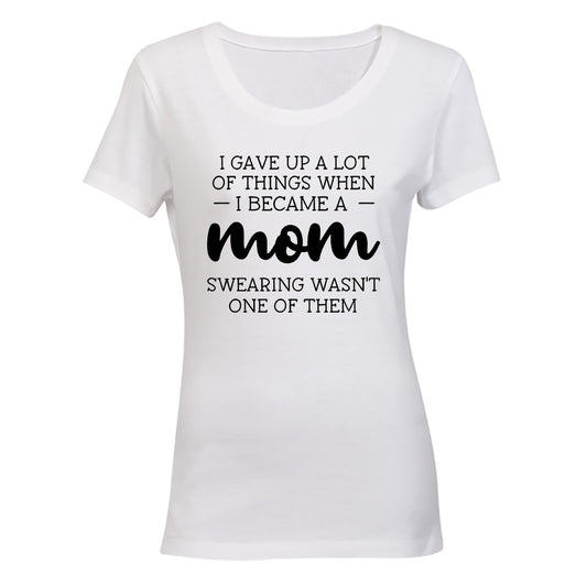 I Gave Up A Lot - MOM - Ladies - T-Shirt - BuyAbility South Africa