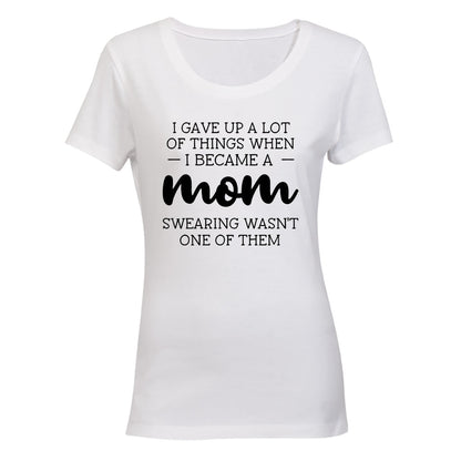I Gave Up A Lot - MOM - Ladies - T-Shirt - BuyAbility South Africa