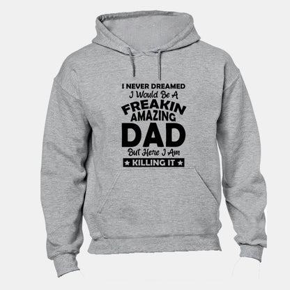 I Never Dreamed I would be a Freakin Amazing DAD - Hoodie