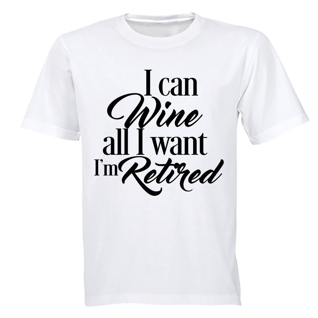 I Can Wine All I Want - Retired - Adults - T-Shirt - BuyAbility South Africa