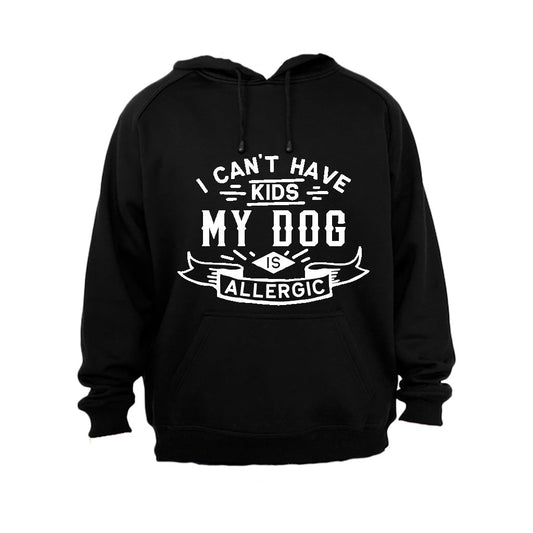 I Can t Have Kids - My Dog is Allergic - Hoodie - BuyAbility South Africa