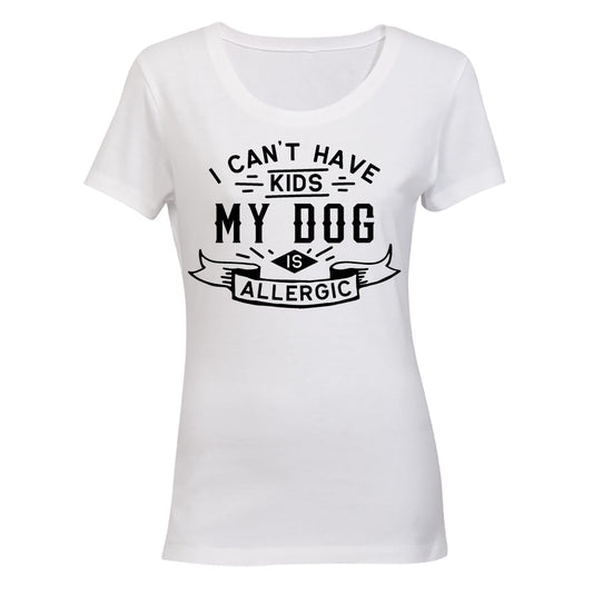 I Can t Have Kids - My Dog is Allergic - Ladies - T-Shirt - BuyAbility South Africa