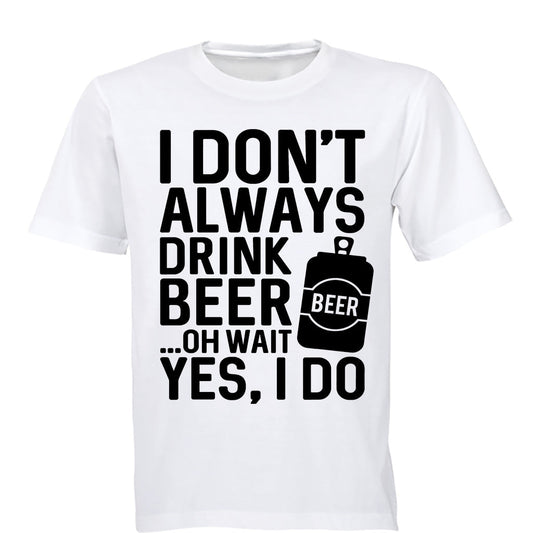 I Don;t Always Drink Beer... - Adults - T-Shirt - BuyAbility South Africa